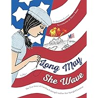 Long May She Wave: The True Story of Caroline Pickersgill and Her Star-Spangled Creation Long May She Wave: The True Story of Caroline Pickersgill and Her Star-Spangled Creation Hardcover Kindle