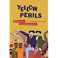 Yellow Perils: China Narratives in the Contemporary World