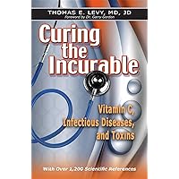 Curing the Incurable: Vitamin C, Infectious Diseases, and Toxins Curing the Incurable: Vitamin C, Infectious Diseases, and Toxins Kindle Paperback Audible Audiobook Hardcover Audio CD