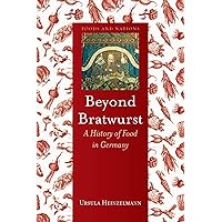 Beyond Bratwurst: A History of Food in Germany (Foods and Nations) Beyond Bratwurst: A History of Food in Germany (Foods and Nations) Hardcover Kindle