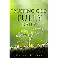 Trusting God Fully Daily: Knowing God and Having complete hope in his plan for your life.