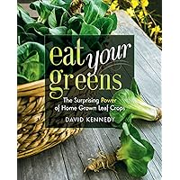 Eat Your Greens: The Surprising Power of Home Grown Leaf Crops Eat Your Greens: The Surprising Power of Home Grown Leaf Crops Kindle Paperback