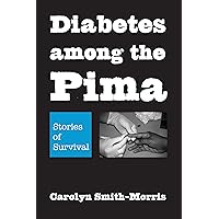 Diabetes among the Pima: Stories of Survival Diabetes among the Pima: Stories of Survival Kindle Hardcover Paperback