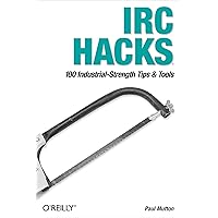 IRC Hacks: 100 Industrial-Strength Tips & Tools IRC Hacks: 100 Industrial-Strength Tips & Tools Paperback