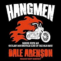 Hangmen: Riding with an Outlaw Motorcycle Club in the Old Days Hangmen: Riding with an Outlaw Motorcycle Club in the Old Days Audible Audiobook Paperback Kindle Hardcover Audio CD