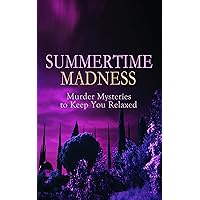 SUMMERTIME MADNESS – Murder Mysteries to Keep You Relaxed: Hercule Poirot Cases, Sherlock Holmes, Father Brown Mysteries, Arsene Lupin, Dr Thorndyke's ... The Four Just Men, The Woman in White… SUMMERTIME MADNESS – Murder Mysteries to Keep You Relaxed: Hercule Poirot Cases, Sherlock Holmes, Father Brown Mysteries, Arsene Lupin, Dr Thorndyke's ... The Four Just Men, The Woman in White… Kindle