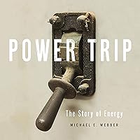 Power Trip: The Story of Energy Power Trip: The Story of Energy Audible Audiobook Hardcover Kindle