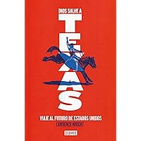 Dios salve a Texas: Viaje al futuro de Estados Unidos (Spanish Edition) Dios salve a Texas: Viaje al futuro de Estados Unidos (Spanish Edition) Kindle Paperback