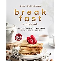 The Delicious Breakfast Cookbook: A Collection of Easy and Tasty Treats to Start Your Day The Delicious Breakfast Cookbook: A Collection of Easy and Tasty Treats to Start Your Day Kindle Hardcover Paperback