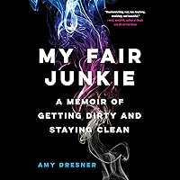 My Fair Junkie: A Memoir of Getting Dirty and Staying Clean My Fair Junkie: A Memoir of Getting Dirty and Staying Clean Audible Audiobook Paperback Kindle Hardcover Audio CD