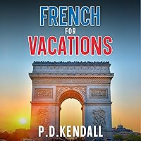 Learn French for Vacations: 400+ phrases and vocabulary you will actually use while learning the language for travel, in your sleep or car. Ideal for beginners, travellers and dummies! Learn French for Vacations: 400+ phrases and vocabulary you will actually use while learning the language for travel, in your sleep or car. Ideal for beginners, travellers and dummies! Audible Audiobook Kindle