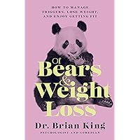Of Bears and Weight Loss: How to Manage Triggers, Lose Weight, and Enjoy Getting Fit Of Bears and Weight Loss: How to Manage Triggers, Lose Weight, and Enjoy Getting Fit Hardcover Kindle Audible Audiobook Audio CD