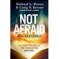 Not Afraid of the Antichrist: Why We Don't Believe in a Pre-Tribulation Rapture Not Afraid of the Antichrist: Why We Don't Believe in a Pre-Tribulation Rapture Paperback Kindle Audible Audiobook Audio CD