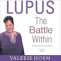 Lupus: The Battle Within: A Woman's Most Intimate Life Story Lupus: The Battle Within: A Woman's Most Intimate Life Story Audible Audiobook Paperback Kindle