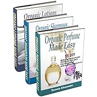 Box Set! Organic Beauty Recipes Made Easy: Over 150 DIY Natural Homemade Perfume, Shampoo And Lotion Recipes For A Beautiful You (3 Books In 1)