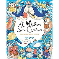 A Million Sea Creatures: Marine Cuties to Color (A Million Creatures to Color) A Million Sea Creatures: Marine Cuties to Color (A Million Creatures to Color) Paperback