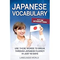 Put the dictionary down: Use These Words to Break Through Japanese Fluency in just 90 days (Japanese Vocabulary)