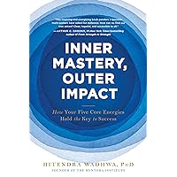 Inner Mastery, Outer Impact: How Your Five Core Energies Hold the Key to Success Inner Mastery, Outer Impact: How Your Five Core Energies Hold the Key to Success Paperback Kindle Audible Audiobook Hardcover Audio CD