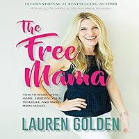 The Free Mama: How to Work from Home, Control Your Schedule, and Make More Money The Free Mama: How to Work from Home, Control Your Schedule, and Make More Money Audible Audiobook Paperback Kindle Hardcover