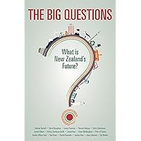 The Big Questions: What is New Zealand's Future? The Big Questions: What is New Zealand's Future? Kindle