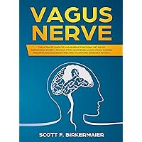 Vagus Nerve: The Ultimate Guide to Vagus Nerve Functions. Get Rid of Depression, Anxiety, Trauma, PTSD, Hertburn, Vagal Crisis, Chronic Inflammation, Excessive Sweating. It Contains Exercises to Heal Vagus Nerve: The Ultimate Guide to Vagus Nerve Functions. Get Rid of Depression, Anxiety, Trauma, PTSD, Hertburn, Vagal Crisis, Chronic Inflammation, Excessive Sweating. It Contains Exercises to Heal Kindle Hardcover Paperback