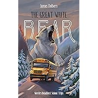 The Great White Bear: Wilderness Thriller for Ages 10-14 years (The World's Deadliest School Trips)