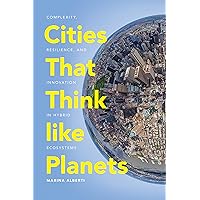 Cities That Think like Planets: Complexity, Resilience, and Innovation in Hybrid Ecosystems Cities That Think like Planets: Complexity, Resilience, and Innovation in Hybrid Ecosystems Paperback Kindle Audible Audiobook Hardcover