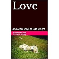 Love: and other ways to lose weight Love: and other ways to lose weight Kindle
