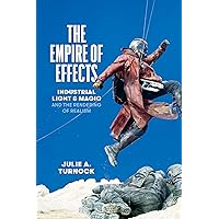 The Empire of Effects: Industrial Light and Magic and the Rendering of Realism The Empire of Effects: Industrial Light and Magic and the Rendering of Realism Paperback Kindle Hardcover