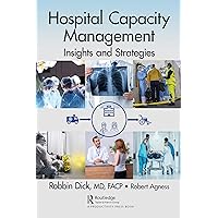 Hospital Capacity Management: Insights and Strategies Hospital Capacity Management: Insights and Strategies Kindle Hardcover Paperback