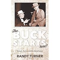 The Buck Starts Here!: Harry S. Truman and the City of Lamar The Buck Starts Here!: Harry S. Truman and the City of Lamar Kindle