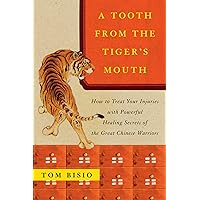 A Tooth from the Tiger's Mouth: How to Treat Your Injuries with Powerful Healing Secrets of the Great Chinese Warrior (Fireside Books (Fireside)) A Tooth from the Tiger's Mouth: How to Treat Your Injuries with Powerful Healing Secrets of the Great Chinese Warrior (Fireside Books (Fireside)) Paperback Kindle