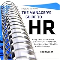 The Manager's Guide to HR: Hiring, Firing, Performance Evaluations, Documentation, Benefits, and Everything Else You Need to Know, 2nd Edition The Manager's Guide to HR: Hiring, Firing, Performance Evaluations, Documentation, Benefits, and Everything Else You Need to Know, 2nd Edition Audible Audiobook Hardcover Kindle Paperback Audio CD