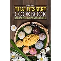 Thai Dessert Cookbook: Easy and Delicious Thai Dessert Recipes Thai Dessert Cookbook: Easy and Delicious Thai Dessert Recipes Kindle Paperback