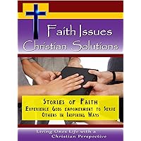 Stories of Faith - Experience Gods Empowerment to Serve Others in Inspiring Ways