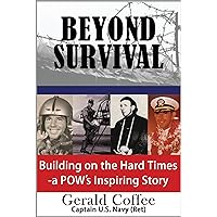 Beyond Survival: Building on the Hard Times - a POW's Inspiring Story Beyond Survival: Building on the Hard Times - a POW's Inspiring Story Kindle Hardcover Paperback MP3 CD