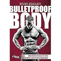 Bulletproof Body: Maximale Fitness für dein größtes sportliches Abenteuer