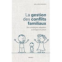 La Gestion des Conflits Familiaux (French Edition) La Gestion des Conflits Familiaux (French Edition) Kindle Paperback