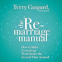 The Remarriage Manual: How to Make Everything Work Better the Second Time Around The Remarriage Manual: How to Make Everything Work Better the Second Time Around Audible Audiobook Paperback Kindle