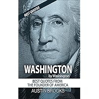 GEORGE WASHINGTON BY GEORGE WASHINGTON: Ten quotations with the values and ideas from the man that founded America. Each quotation is explained to deliver ... meaning of his sayings. (MINI BIOGRAPHIES) GEORGE WASHINGTON BY GEORGE WASHINGTON: Ten quotations with the values and ideas from the man that founded America. Each quotation is explained to deliver ... meaning of his sayings. (MINI BIOGRAPHIES) Kindle Audible Audiobook Paperback