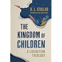 The Kingdom of Children: A Liberation Theology The Kingdom of Children: A Liberation Theology Paperback Kindle