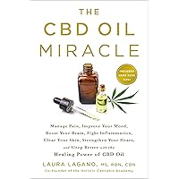 The CBD Oil Miracle: Manage Pain, Improve Your Mood, Boost Your Brain, Fight Inflammation, Clear Your Skin, Strengthen Your Heart, and Sleep Better with the Healing Power of CBD Oil The CBD Oil Miracle: Manage Pain, Improve Your Mood, Boost Your Brain, Fight Inflammation, Clear Your Skin, Strengthen Your Heart, and Sleep Better with the Healing Power of CBD Oil Paperback Kindle