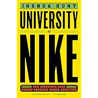 University of Nike: How Corporate Cash Bought American Higher Education University of Nike: How Corporate Cash Bought American Higher Education Audible Audiobook Hardcover Kindle Audio CD