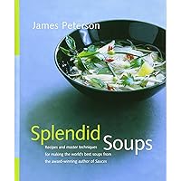 Splendid Soups: Recipes and Master Techniques for Making the World's Best Soups Splendid Soups: Recipes and Master Techniques for Making the World's Best Soups Hardcover Paperback