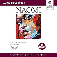 Naomi: Audio Bible Studies: When I Feel Worthless, God Says I’m Enough Naomi: Audio Bible Studies: When I Feel Worthless, God Says I’m Enough Audible Audiobook