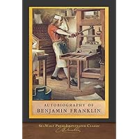 Autobiography of Benjamin Franklin: SeaWolf Press Illustrated Classic Autobiography of Benjamin Franklin: SeaWolf Press Illustrated Classic Paperback Kindle Hardcover