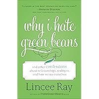 Why I Hate Green Beans: And Other Confessions about Relationships, Reality TV, and How We See Ourselves Why I Hate Green Beans: And Other Confessions about Relationships, Reality TV, and How We See Ourselves Kindle Audible Audiobook Paperback Audio CD