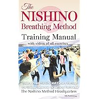 The Nishino Breathing Method Training Manual with Videos of All Exercises: Build a Powerful Life and Future through the Unique Japanese Breathing Technique The Nishino Breathing Method Training Manual with Videos of All Exercises: Build a Powerful Life and Future through the Unique Japanese Breathing Technique Kindle