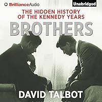 Brothers: The Hidden History of the Kennedy Years Brothers: The Hidden History of the Kennedy Years Audible Audiobook Paperback Kindle Hardcover MP3 CD