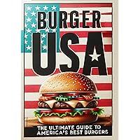 Burger USA: The Ultimate Guide To America's Best Burgers (Around The World - Eats, Sweets & Treats! Book 3) Burger USA: The Ultimate Guide To America's Best Burgers (Around The World - Eats, Sweets & Treats! Book 3) Kindle Hardcover Paperback